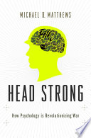 Head strong : how psychology is revolutionizing war /
