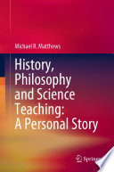 History, Philosophy and Science Teaching: A Personal Story /