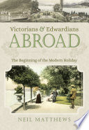 Victorians and Edwardians abroad : the beginning of the modern holiday /