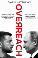 Overreach : the inside story of Putin's war against Ukraine /
