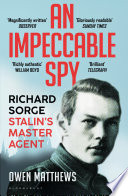 An impeccable spy : Richard Sorge, Stalin's master agent /