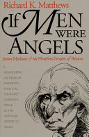 If men were angels : James Madison and the heartless empire of reason /