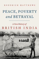 Peace, poverty and betrayal : a new history of British India /