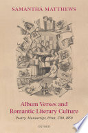 Album verses and romantic literary culture : poetry, manuscript, print, 1780-1850 /