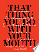 That thing you do with your mouth : the sexual autobiography of Samantha Matthews as told to David Shields /