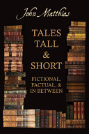 Tales tall & short : fictional, factual & in between /