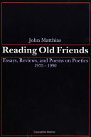 Reading old friends : essays, reviews, and poems on poetics, 1975-1990 /