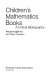 Children's mathematics books : a critical bibliography /