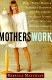 MothersWork : how a young mother started a business on a shoestring and built it into a multi-million dollar company /