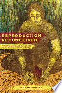 Reproduction Reconceived : Family Making and the Limits of Choice after Roe v. Wade /