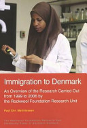 Immigration to Denmark : an overview of the research carried out from 1996 to 2006 by the Rockwool Foundation Research Unit /