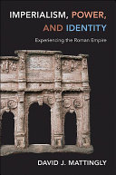 Imperialism, power, and identity : experiencing the Roman empire /