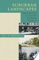 Suburban landscapes : culture and politics in a New York metropolitan community /