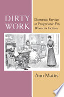Dirty work : domestic service in progressive-era women's fiction /