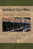 Analyzing the Chinese military : a review essay and resource guide on the People's Liberation Army /