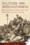 Solitude and speechlessness : Renaissance writing and reading in isolation /