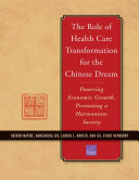 The role of health care transformation for the Chinese dream : powering economic growth, promoting a harmonious society /