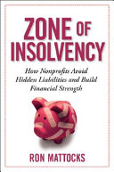 Zone of insolvency : how nonprofits avoid hidden liabilities and build financial strength /