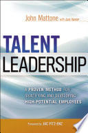 Talent leadership : a proven method for identifying and developing high-potential employees /