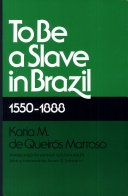 To be a slave in Brazil, 1550-1888 /