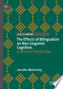 The Effects of Bilingualism on Non-Linguistic Cognition : A Historic Perspective /