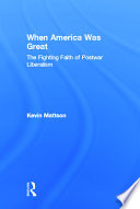 When America was great : the fighting faith of postwar liberalism /