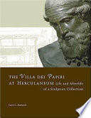 The Villa dei Papiri at Herculaneum : life and afterlife of a sculpture collection /
