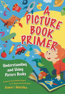 A picture book primer : understanding and using picture books /