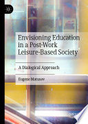 Envisioning education in a post-work leisure-based society : a dialogical approach /