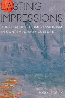 Lasting impressions : the legacies of impressionism in contemporary culture /