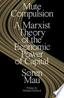 Mute compulsion : a Marxist theory of the economic power of capital /