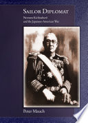 Sailor diplomat : Nomura Kichisaburō and the Japanese-American War /