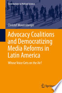 Advocacy coalitions and democratizing media reforms in Latin America : whose voice gets on the air? /