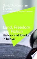 Land, freedom, and fiction : history and ideology in Kenya /