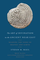 The art of divination in the ancient Near East : reading the signs of heaven and earth /