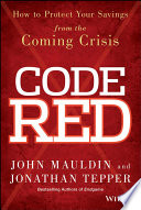 Code red : how to protect your savings from the coming crisis /