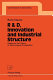 R & D, innovation and industrial structure : essays on the theory of technological competition /