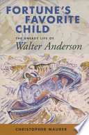 Fortune's favorite child : the uneasy life of Walter Anderson /