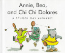 Annie, Bea, and Chi Chi Dolores : a school day alphabet /