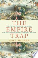 The empire trap : the rise and fall of the U.S. intervention to protect American property overseas, 1893-2013 /