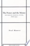 The power and the money : the Mexican financial system, 1876-1932 /