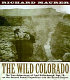 The wild Colorado : the true adventures of Fred Dellenbaugh, age 17, on the second Powell Expedition into the Grand Canyon /