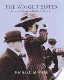 The Wright sister : Katharine Wright and her famous brothers /