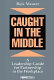 Caught in the middle : a leadership guide for partnership in the workplace /