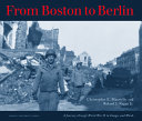 From Boston to Berlin : a journey through World War II in images and words /