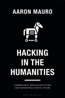 Hacking in the humanities : cybersecurity, speculative fiction and navigating a digital ... future /