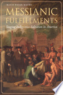 Messianic fulfillments : staging indigenous salvation in America /