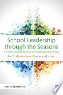 School leadership through the seasons : a guide to staying focused and getting results all year /