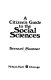 A citizen's guide to the social sciences /