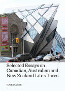 Selected essays on Canadian, Australian and New Zealand literatures /